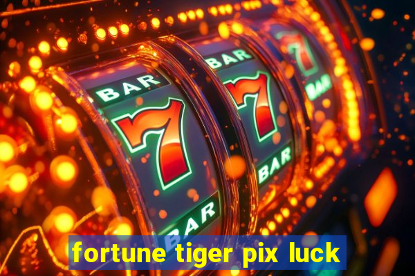 fortune tiger pix luck